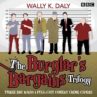 The Burglar's Bargains Trilogy: Three BBC Radio 4 full-cast comedy crime capers