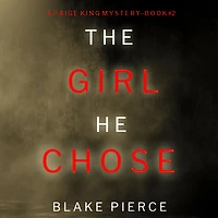 Girl He Chose, The (A Paige King FBI Suspense Thriller-Book 2)