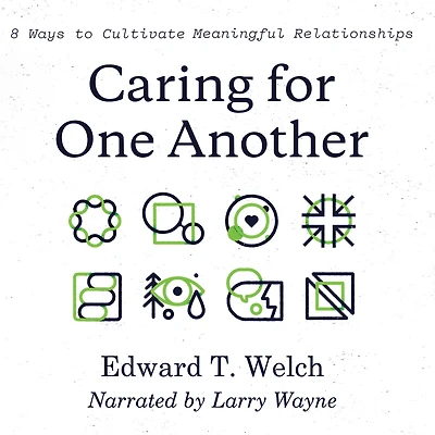 Caring for One Another: 8 Ways to Cultivate Meaningful Relationships