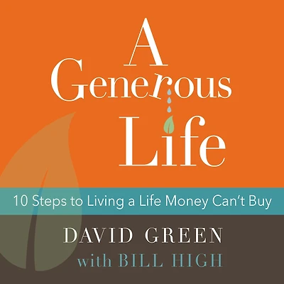 a Generous Life: 10 Steps to Living Life Money Can't Buy