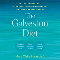 The Galveston Diet: Doctor-Developed, Patient-Proven Plan to Burn Fat and Tame Your Hormonal Symptoms
