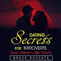 Dating Secrets for Introverts: Your Dream Life Starts