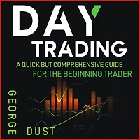 Day Trading: A Quick but Comprehensive Guide for the Beginning Trader