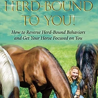 Herd-bound to You!: How Reverse Behaviors and Get Your Horse Focused on You