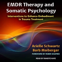 EMDR Therapy and Somatic Psychology: Interventions to Enhance Embodiment in Trauma Treatment