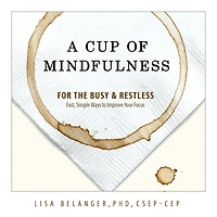 A Cup of Mindfulness: For the Busy & Restless
