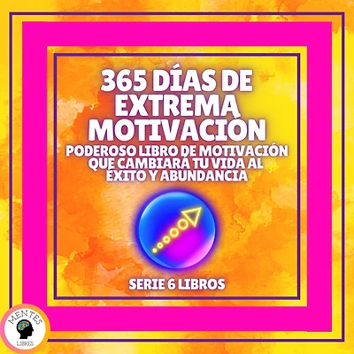 365 DÍAS DE EXTREMA MOTIVACIÓN: Poderoso libro de motivación que cambiara tu vida al EXITO Y ABUNDANCIA! - SERIE DE 6 LIBROS