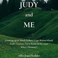 Judy and Me: Growing up in North Sydney, Cape Breton Island, God's Country, Nova Scotia in the 1950s