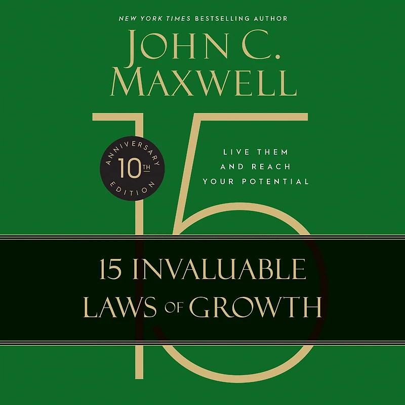 The 15 Invaluable Laws of Growth (10th Anniversary Edition): Live Them and Reach Your Potential