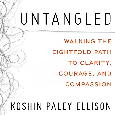 Untangled: Walking the Eightfold Path to Clarity, Courage, and Compassion