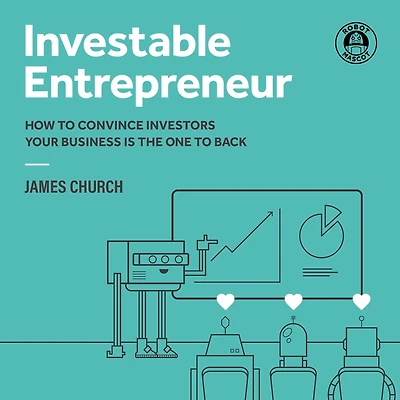 Investable Entrepreneur: How to convince investors your business is the one back