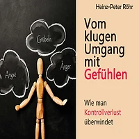Vom klugen Umgang mit Gefühlen: Wie man Kontrollverlust überwindet