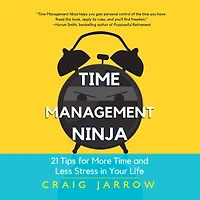 Time Management Ninja: 21 Rules for More and Less Stress Your Life (Efficient Management, Reduce Stress)