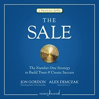 The Sale: Number One Strategy to Build Trust and Create Success