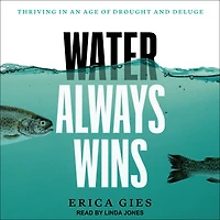 Water Always Wins: Thriving an Age of Drought and Deluge