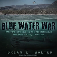 Blue Water War: Maritime Struggle the Mediterranean and Middle East, 1940-1945