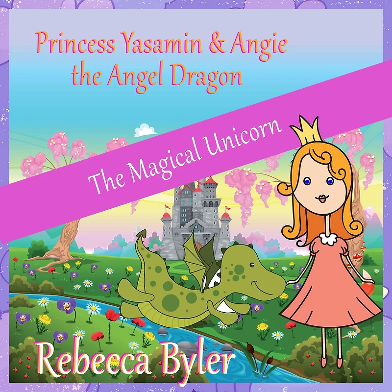 Princess Yasamin and her Angel Dragon: The Magical Unicorn