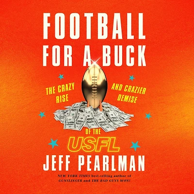 Football for a Buck: the Crazy Rise and Crazier Demise of USFL