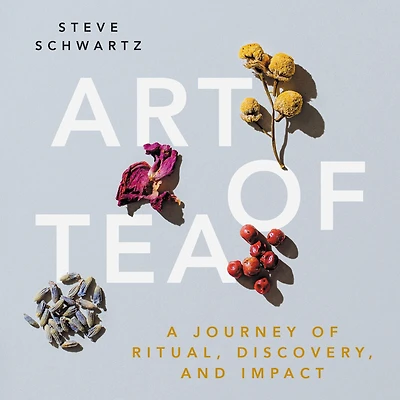 Art of Tea: A Journey Ritual, Discovery, and Impact