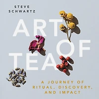 Art of Tea: A Journey Ritual, Discovery, and Impact