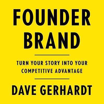 Founder Brand: Turn Your Story Into Competitive Advantage
