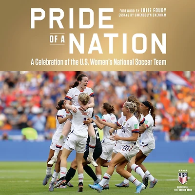 Pride of A Nation: Celebration the U.S. Women's National Soccer Team (An Official Book)