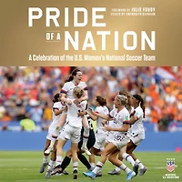 Pride of A Nation: Celebration the U.S. Women's National Soccer Team (An Official Book)