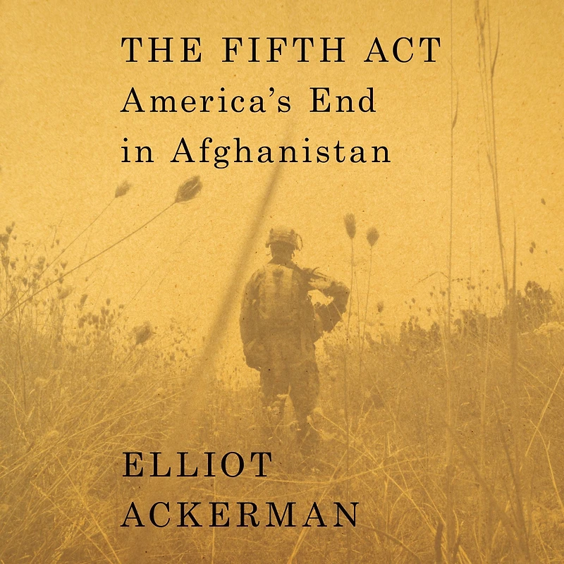 The Fifth Act: America's End Afghanistan