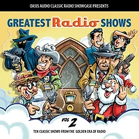 Greatest Radio Shows, Volume 2: Ten Classic Shows from the Golden Era of Radio