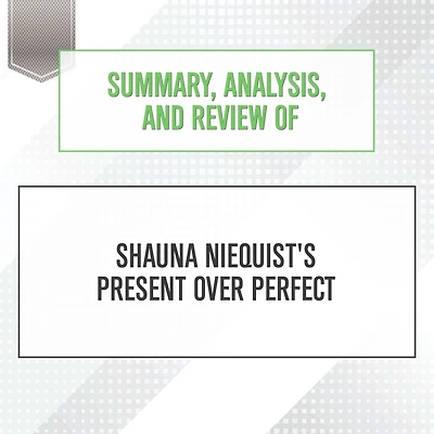 Summary, Analysis, and Review of Shauna Niequist's Present Over Perfect