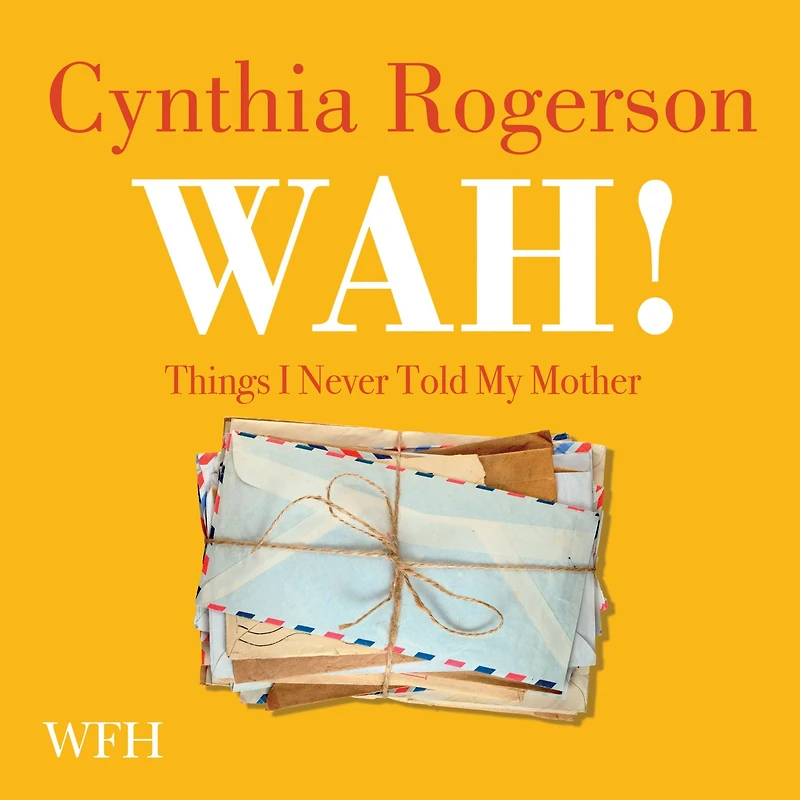 Wah! Things I Never Told My Mother
