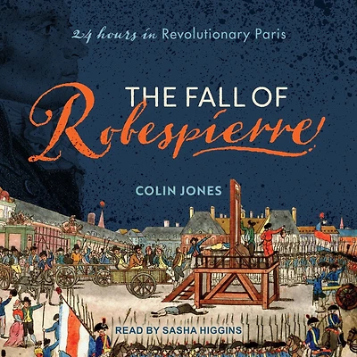 The Fall of Robespierre: 24 Hours Revolutionary Paris