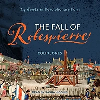 The Fall of Robespierre: 24 Hours Revolutionary Paris