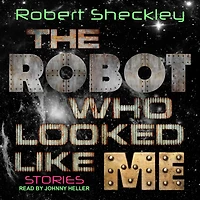 The Robot Who Looked Like Me: Stories