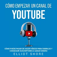 Cómo empezar un canal de YouTube: puede pasar hacer vídeos para subirlos y conseguir suscriptores a ganar dinero