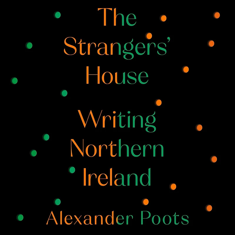 The Strangers' House: Writing Northern Ireland