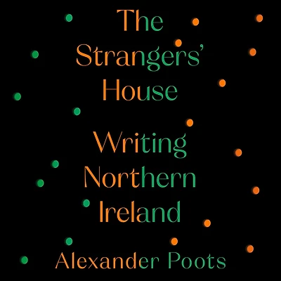The Strangers' House: Writing Northern Ireland