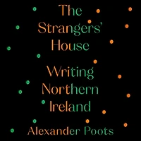 The Strangers' House: Writing Northern Ireland