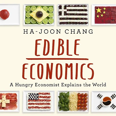 Edible Economics: A Hungry Economist Explains the World