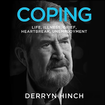 COPING: Life, Illness, Grief, Heartbreak, Unemployment
