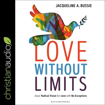 Love Without Limits: Jesus' Radical Vision for with No Exceptions