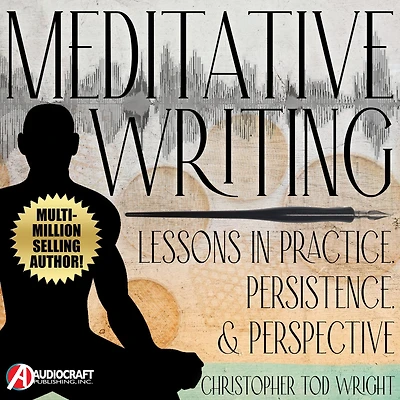 Meditative Writing: Lessons in Practice, Persistence, & Perspective