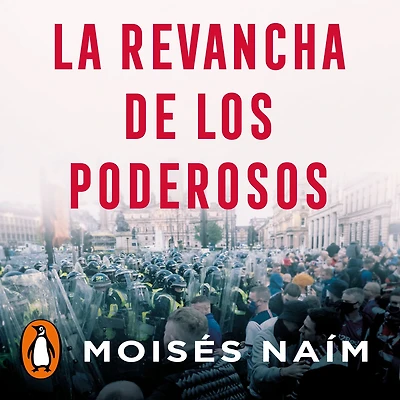 la revancha de los poderosos: Cómo autócratas están reinventando política en el siglo XXI (The Revenge of Power)