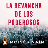 la revancha de los poderosos: Cómo autócratas están reinventando política en el siglo XXI (The Revenge of Power)