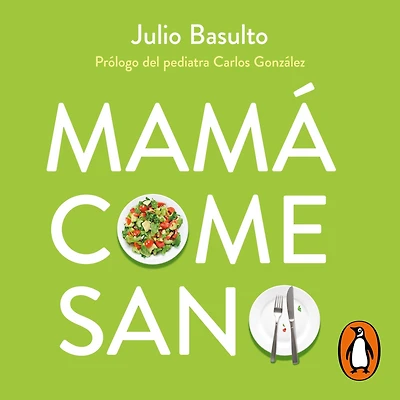 Mamá come sano: Alimentación saludable en el embarazo y la lactancia