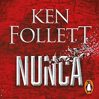 Nunca: Por el autor de Los pilares la Tierra