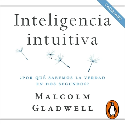 Inteligencia intuitiva: ¿Por qué sabemos la verdad en dos segundos? (en castellano)