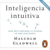 Inteligencia intuitiva: ¿Por qué sabemos la verdad en dos segundos? (en castellano)