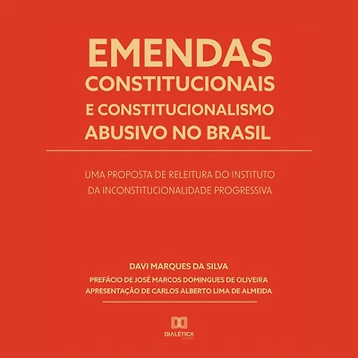Emendas constitucionais e constitucionalismo abusivo no Brasil: uma proposta de releitura do instituto da inconstitucionalidade progressiva