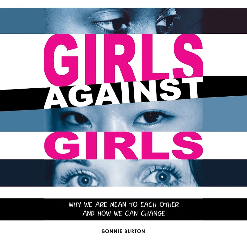 Girls Against Girls: Why We Are Mean to Each Other and How We Can Change